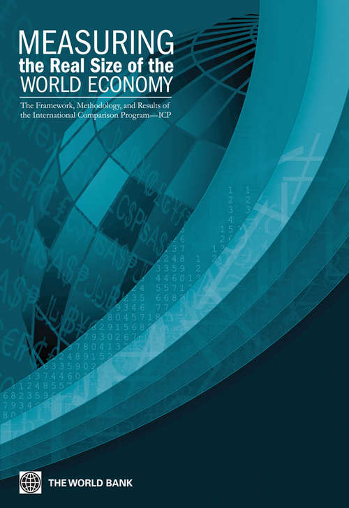Book cover of Measuring the Real Size of the World Economy: The Framework, Methodology, and Results of the International Comparison Program (ICP)