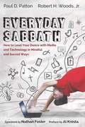 Everyday Sabbath: How to Lead Your Dance With Media and Technology in Mindful and Sacred Ways