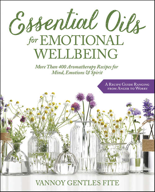 Book cover of Essential Oils for Emotional Wellbeing: More Than 400 Aromatherapy Recipes for Mind, Emotions & Spirit