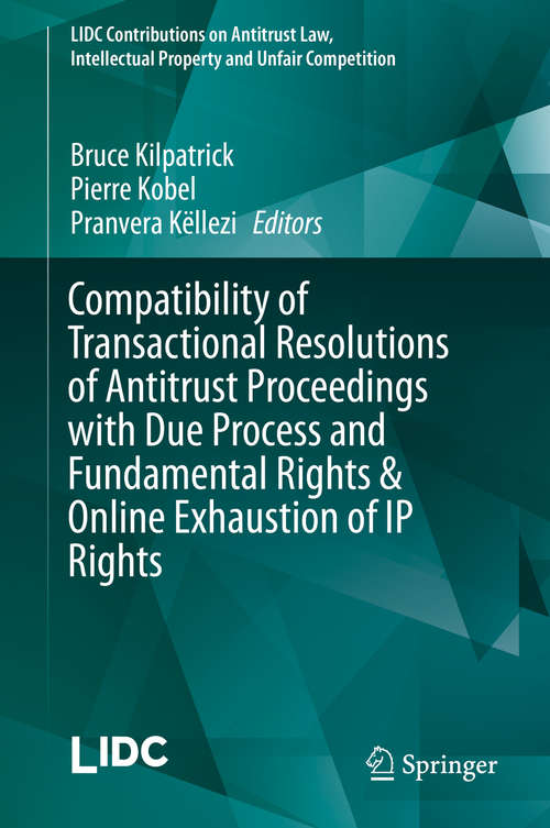 Compatibility of Transactional Resolutions of Antitrust Proceedings with Due Process and Fundamental Rights & Online Exhaustion of IP Rights (LIDC Contributions on Antitrust Law, Intellectual Property and Unfair Competition)