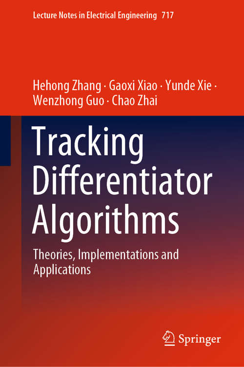 Tracking Differentiator Algorithms: Theories, Implementations and Applications (Lecture Notes in Electrical Engineering #717)