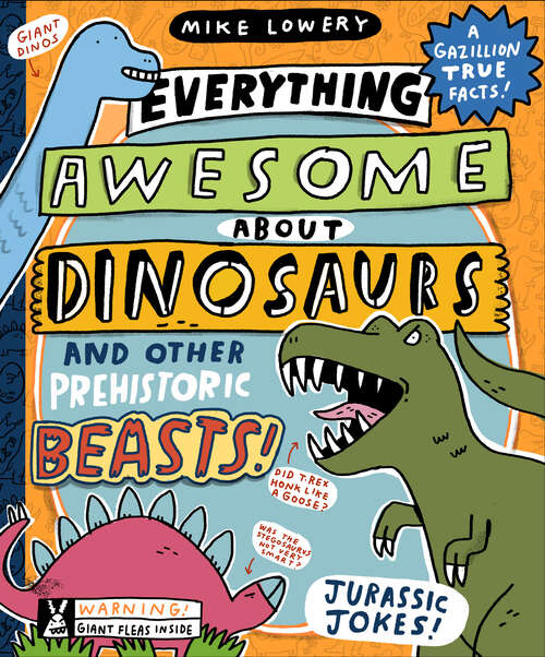 Book cover of Everything Awesome About Dinosaurs and Other Prehistoric Beasts! (Everything Awesome About)