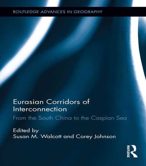 Eurasian Corridors of Interconnection: From the South China to the Caspian Sea (Routledge Advances in Geography #10)