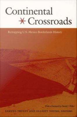 Book cover of Continental Crossroads: Remapping U.S.-Mexico Borderlands History