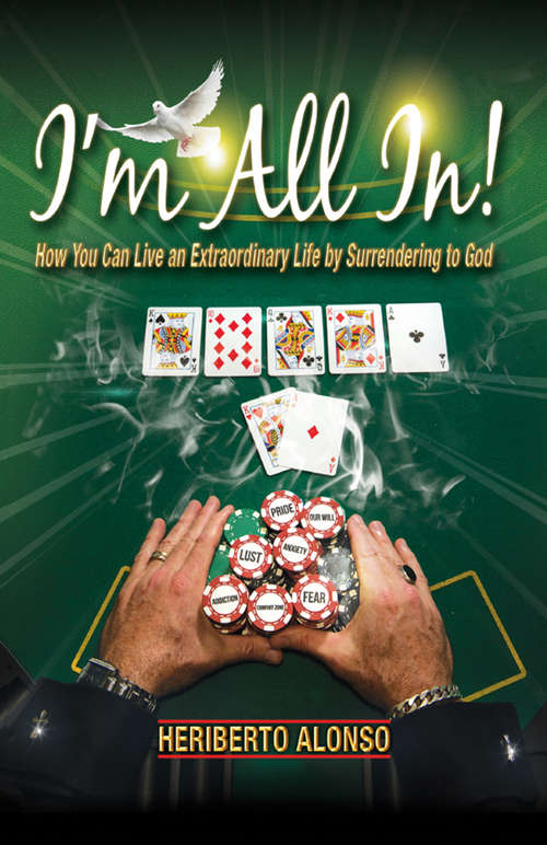 Book cover of I'm All In!: How You Can Live an Extraordinary Life by Surrendering to God