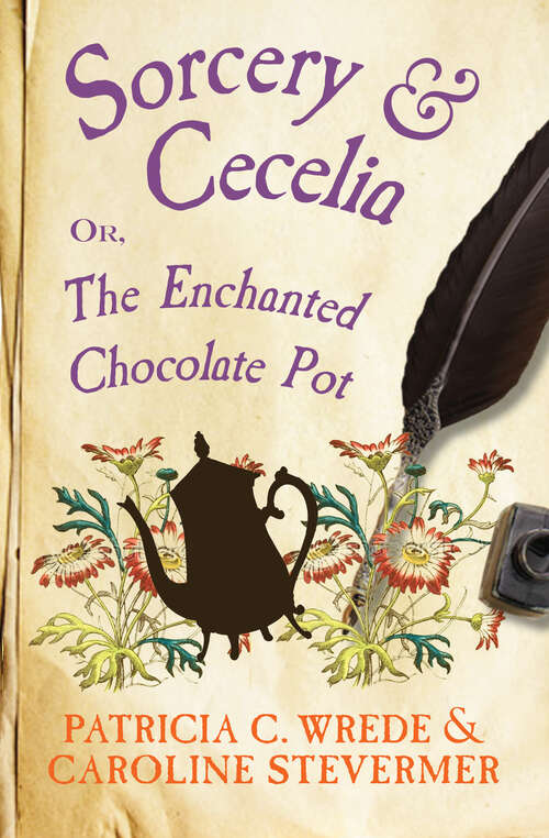 Book cover of Sorcery & Cecelia: Or, The Enchanted Chocolate Pot (Digital Original) (The Cecelia and Kate Novels #1)
