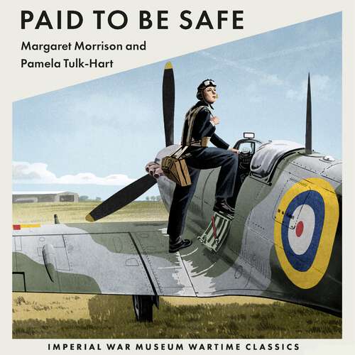 Book cover of Paid To Be Safe: Imperial War Museum Wartime Classics