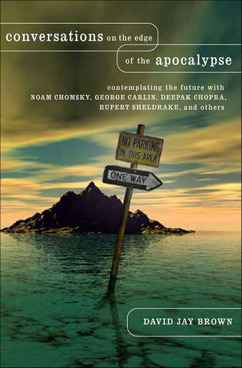 Book cover of Conversations on the Edge of the Apocalypse: Contemplating the Future with Noam Chomsky, George Carlin, Deepak Chopra, Rupert Sheldrake, and Others