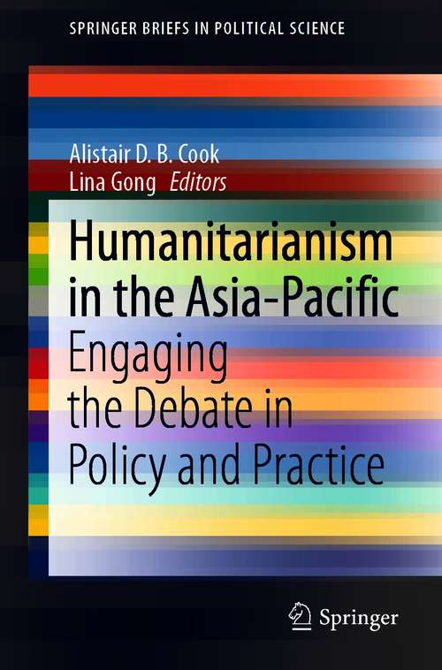 Humanitarianism in the Asia-Pacific: Engaging the Debate in Policy and Practice (SpringerBriefs in Political Science)