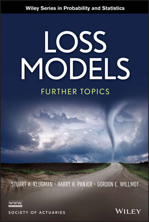 Loss Models: Further Topics (Wiley Series in Probability and Statistics #977)