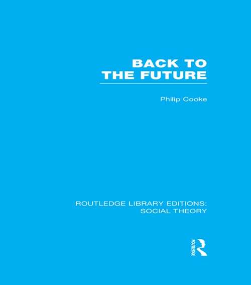 Back to the Future: Modernity, Postmodernity and Locality (Routledge Library Editions: Social Theory)