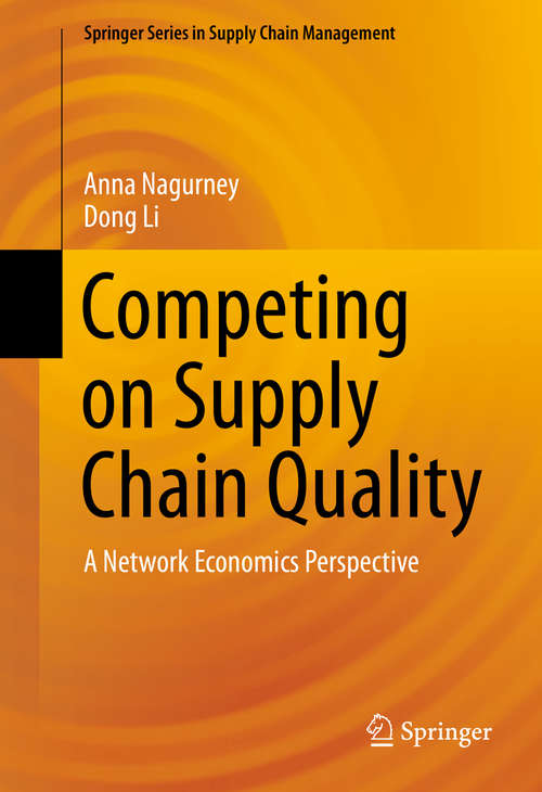 Competing on Supply Chain Quality: A Network Economics Perspective (Springer Series in Supply Chain Management #2)
