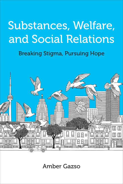 Book cover of Substances, Welfare, and Social Relations: Breaking Stigma, Pursuing Hope