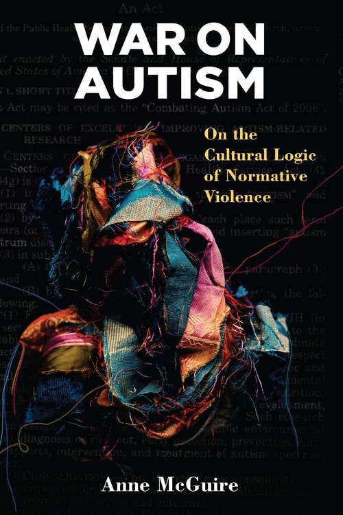 War on Autism: On the Cultural Logic of Normative Violence