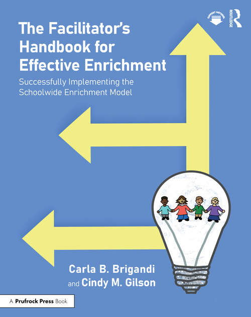 Book cover of The Facilitator’s Handbook for Effective Enrichment: Successfully Implementing the Schoolwide Enrichment Model (1)