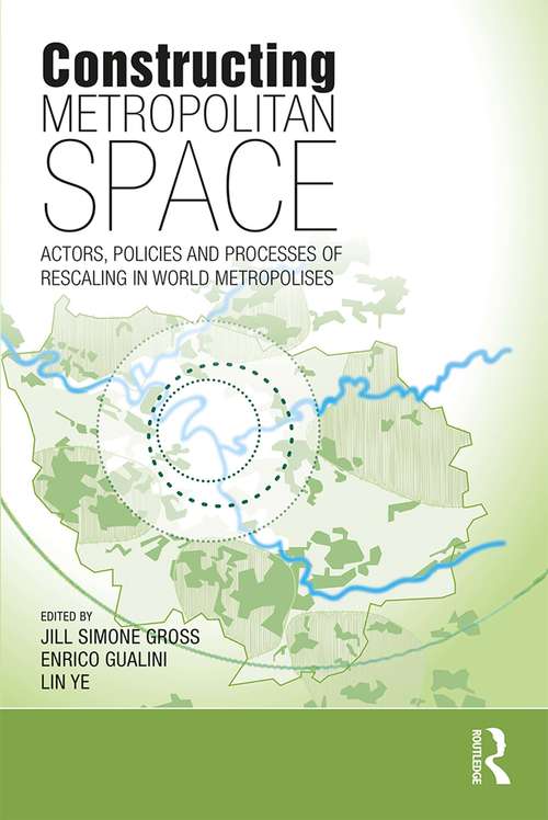 Constructing Metropolitan Space: Actors, Policies and Processes of Rescaling in World Metropolises