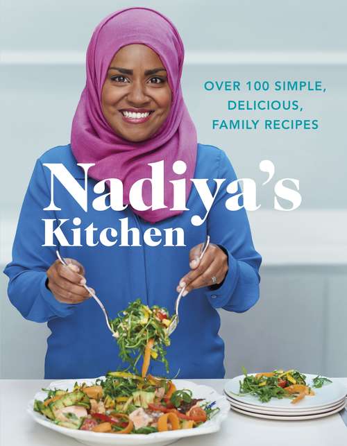Book cover of Nadiya's Kitchen: Over 100 simple, delicious, family recipes from the Bake Off winner and bestselling author of Time to Eat
