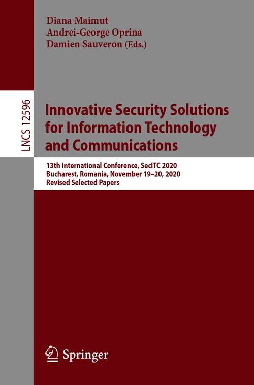 Innovative Security Solutions for Information Technology and Communications: 13th International Conference, SecITC 2020, Bucharest, Romania, November 19–20, 2020, Revised Selected Papers (Lecture Notes in Computer Science #12596)