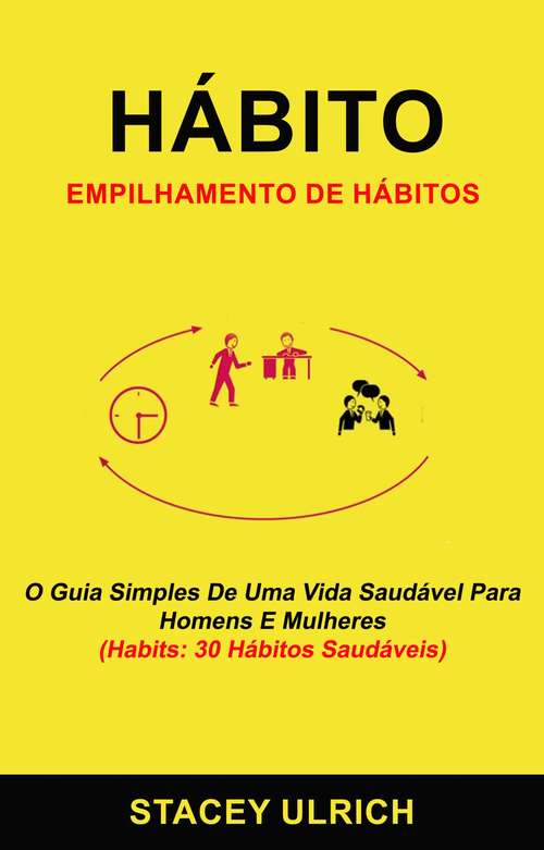 Book cover of Hábito: Empilhamento De Hábitos: O Guia Simples De Uma Vida Saudável Para Homens E Mulheres (Habits: 30 Hábitos Saudáveis)