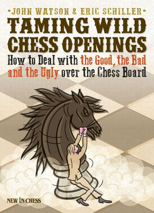 Book cover of Taming Wild Chess Openings: How to Deal with the Good, the Bad and the Ugly over the Chess Board