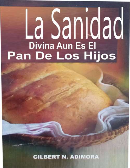 Book cover of La Sanidad Divina Aun Es El Pan De Los Hijos