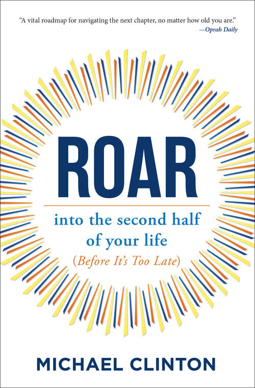 Book cover of Roar: into the second half of your life (before it's too late)