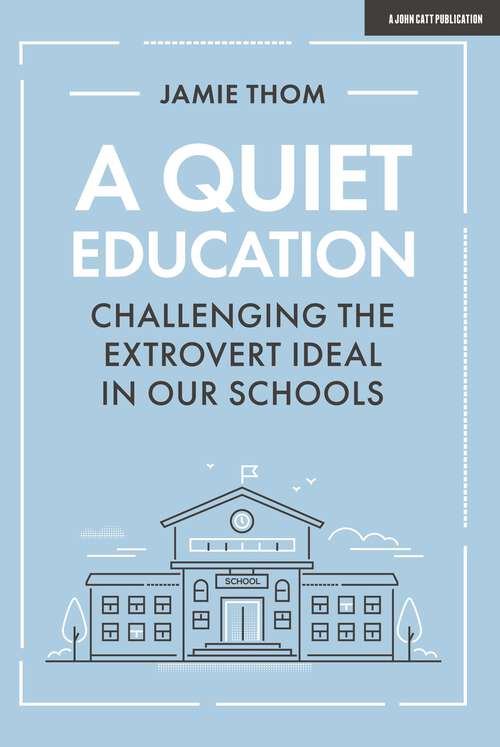 Book cover of A Quiet Education: Challenging the extrovert ideal in our schools