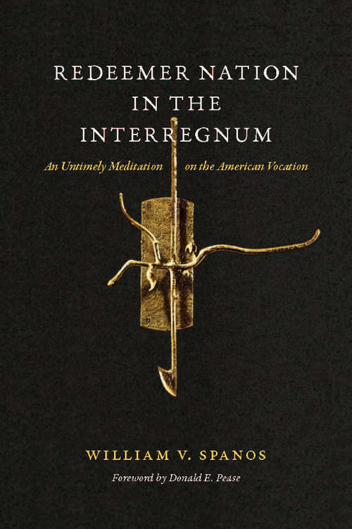 Redeemer Nation in the Interregnum: An Untimely Meditation on the American Vocation