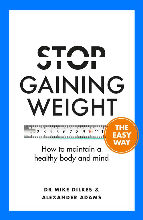 Stop Gaining Weight The Easy Way: How to maintain a healthy body and mind (Stop... The Easy Way)
