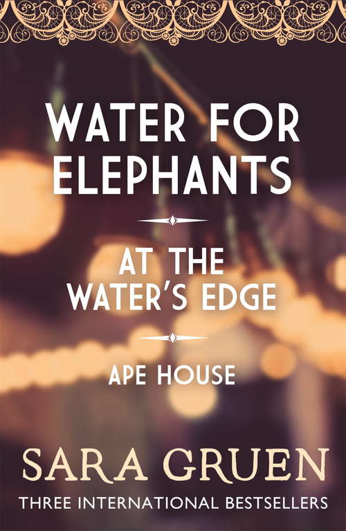 Book cover of The Sara Gruen Collection: Water for Elephants - At the Water's Edge - Ape House