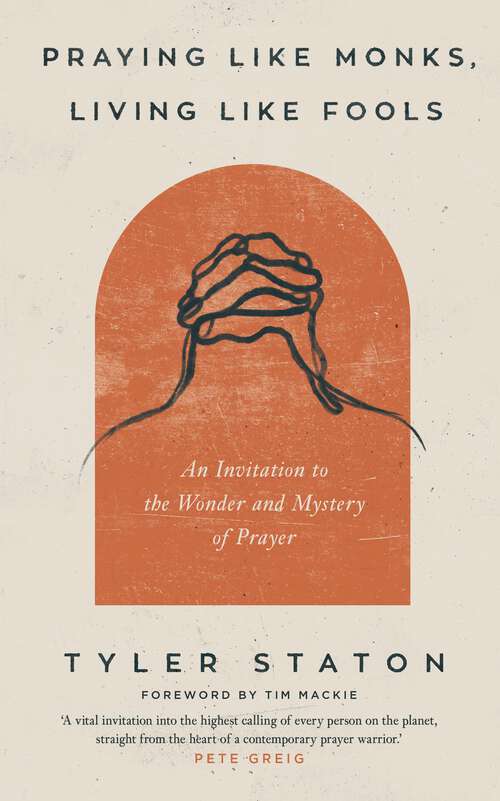 Book cover of Praying Like Monks, Living Like Fools: An Invitation to the Wonder and Mystery of Prayer