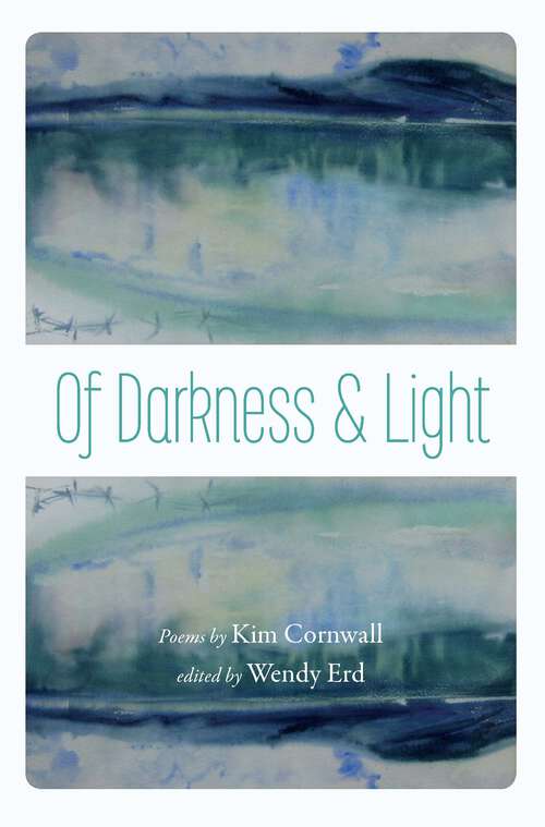 Book cover of Of Darkness and Light: Poems by Kim Cornwall (The Alaska Literary Series)