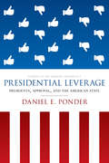 Presidential Leverage: Presidents, Approval, and the American State