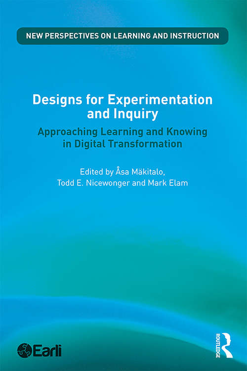 Designs for Experimentation and Inquiry: Approaching Learning and Knowing in Digital Transformation (New Perspectives on Learning and Instruction)