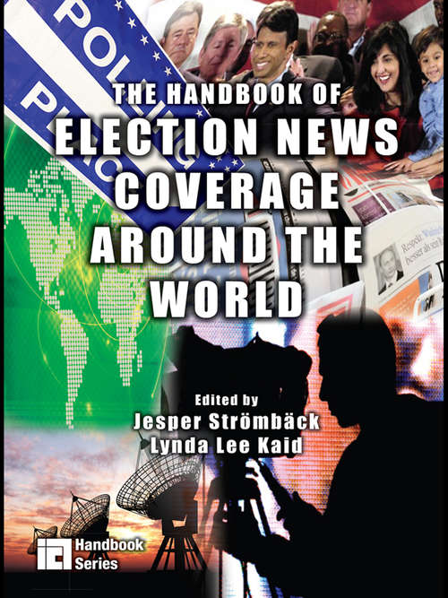 The Handbook of Election News Coverage Around the World (ICA Handbook Series)