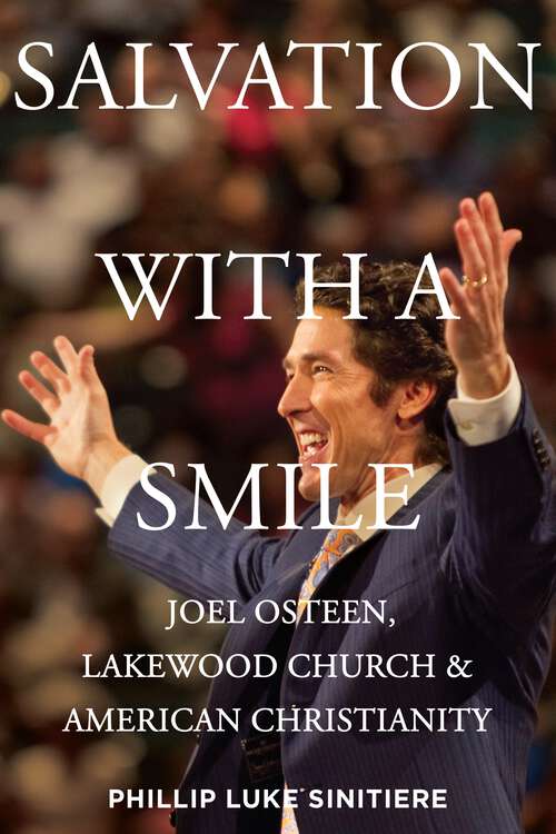 Book cover of Salvation with a Smile: Joel Osteen, Lakewood Church, and American Christianity