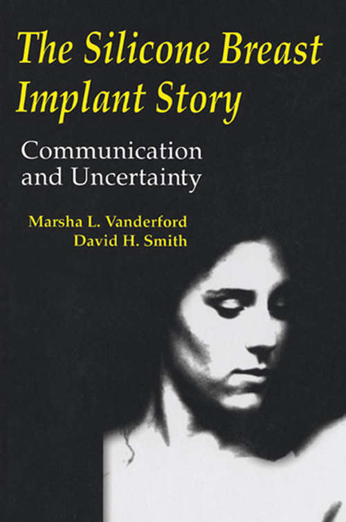 The Silicone Breast Implant Story: Communication and Uncertainty (Routledge Communication Series)