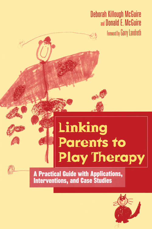 Book cover of Linking Parents to Play Therapy: A Practical Guide with Applications, Interventions, and Case Studies