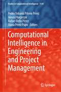 Computational Intelligence in Engineering and Project Management (Studies in Computational Intelligence #1134)