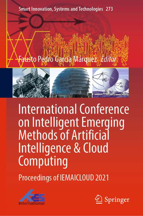 Book cover of International Conference on Intelligent Emerging Methods of Artificial Intelligence & Cloud Computing: Proceedings of IEMAICLOUD 2021 (1st ed. 2022) (Smart Innovation, Systems and Technologies #273)