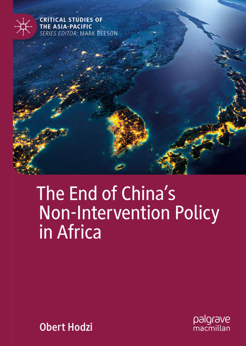 The End of China’s Non-Intervention Policy in Africa (Critical Studies of the Asia-Pacific)