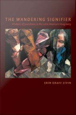 The Wandering Signifier: Rhetoric of Jewishness in the Latin American Imaginary