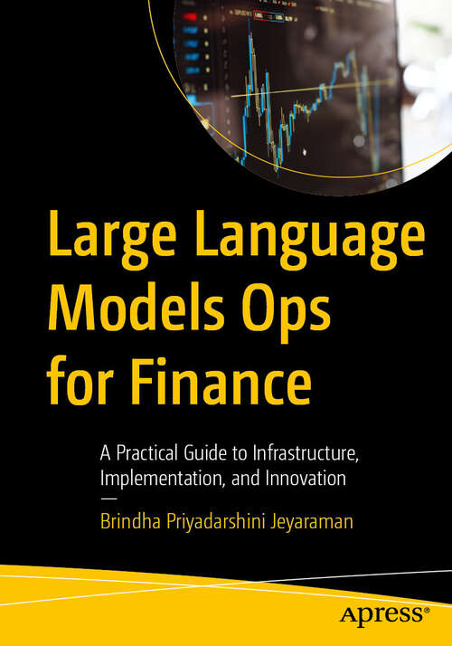Book cover of Large Language Models Ops for Finance: A Practical Guide to Infrastructure, Implementation, and Innovation (First Edition)