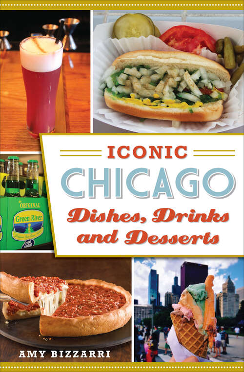 Book cover of Iconic Chicago Dishes, Drinks and Desserts