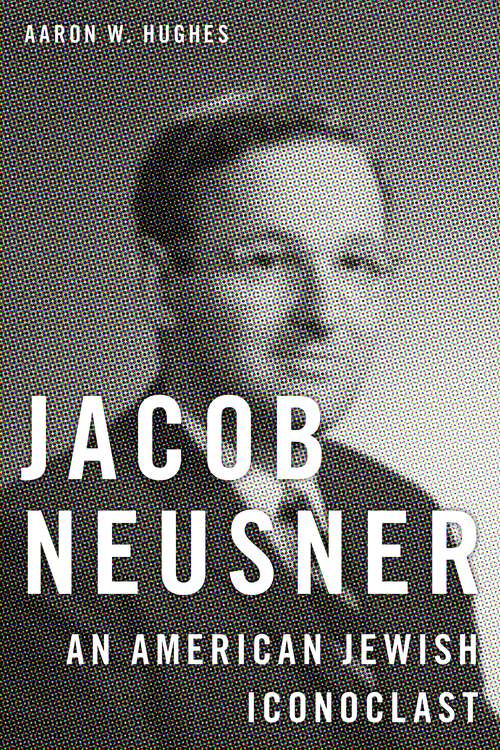 Book cover of Jacob Neusner: An American Jewish Iconoclast (Key Thinkers In The Study Of Religion Ser.)