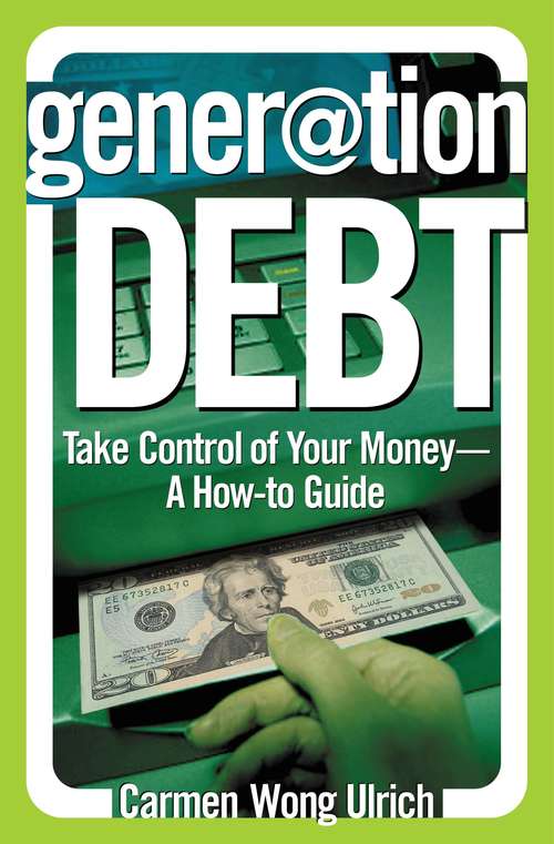 Generation Debt: Take Control of Your Money: A How-to Guide