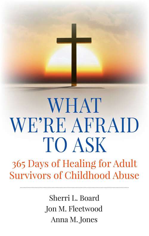 Book cover of What We're Afraid to Ask: 365 Days of Healing for Adult Survivors of Childhood Abuse