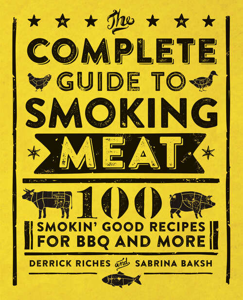 Book cover of The Complete Guide to Smoking Meat: 100 Smokin' Good Recipes for BBQ and More