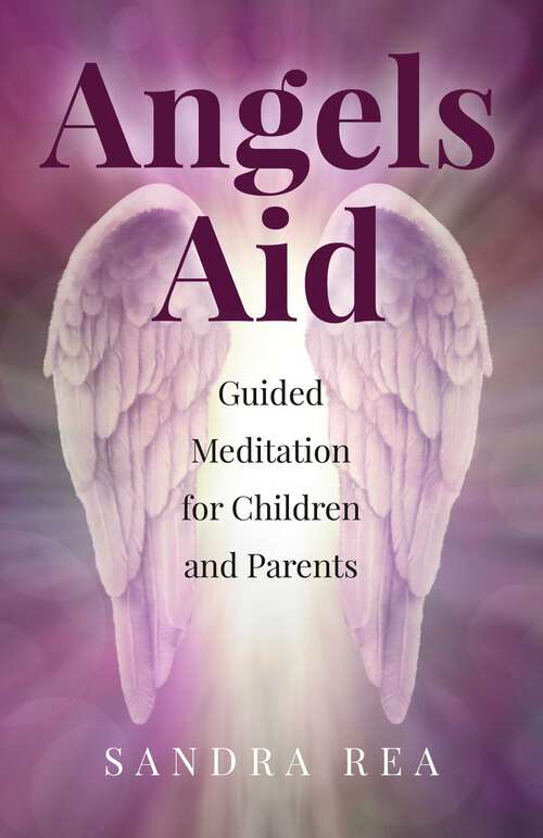 Book cover of Angels Aid: Guided Meditation for Children and Parents