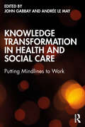 Knowledge Transformation in Health and Social Care: Putting Mindlines to Work